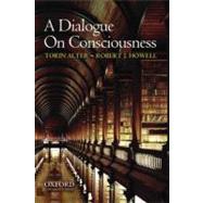 A Dialogue on Consciousness by Alter, Torin; Howell, Robert J., 9780195375299