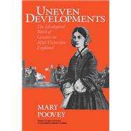 Uneven Developments by Poovey, Mary, 9780226675299