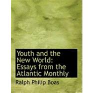 Youth and the New World : Essays from the Atlantic Monthly by Boas, Ralph Philip, 9780554985299