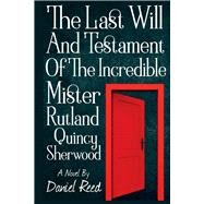 The Last Will and Testament of the Incredible Mr. Rutland Quincy Sherwood by Reed, Daniel, 9781098325299