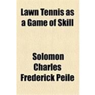 Lawn Tennis As a Game of Skill by Peile, Solomon Charles Frederick, 9781154515299