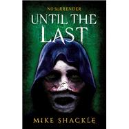 Until the Last by Mike Shackle, 9781473225299