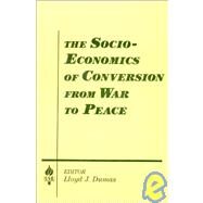The Socio-economics of Conversion from War to Peace by Dumas,Lloyd J., 9781563245299