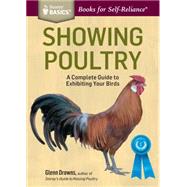 Showing Poultry A Complete Guide to Exhibiting Your Birds. A Storey BASICS Title by Drowns, Glenn, 9781612125299