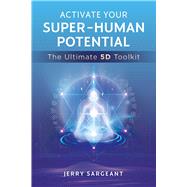 Activate Your Super-Human Potential by Jerry Sargeant, 9781644115299