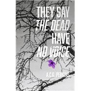 They Say the Dead Have No Voice by Perkins, A.C.G., 9798350995299