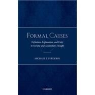 Formal Causes Definition, Explanation, and Primacy in Socratic and Aristotelian Thought by Ferejohn, Michael T., 9780199695300