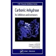 Carbonic Anhydrase: Its Inhibitors and Activators by Supuran, Claudiu T.; Scozzafava, Andrea; Conway, Janet, 9780203475300