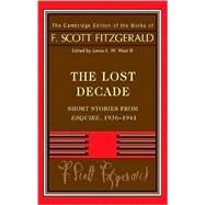 Fitzgerald: The Lost Decade: Short Stories from  Esquire , 1936–1941 by F. Scott Fitzgerald , Edited by James L. W.  West, III, 9780521885300
