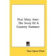 That Mary Ann : The Story of A Country Summer by Clark, Kate Upson, 9780548475300
