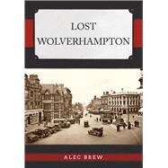 Lost Wolverhampton by Brew, Alec, 9781398105300