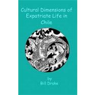 Cultural Dimensions of Expatriate Life in Chile by Drake, Bill; Krug, Pat; Drake, Lisle, 9781453855300