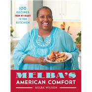 Melba's American Comfort 100 Recipes from My Heart to Your Kitchen by Wilson, Melba, 9781476795300