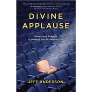 Divine Applause Secrets and Rewards of Walking with an Invisible God by Anderson, Jeff, 9781601425300