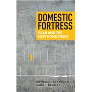 Domestic Fortress Fear and the new home front by Atkinson, Rowland; Blandy, Sarah, 9781784995300