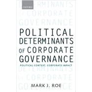 Political Determinants of Corporate Governance Political Context, Corporate Impact by Roe, Mark J., 9780199205301