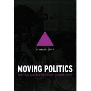 Moving Politics by Gould, Deborah B., 9780226305301