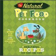 The Natural Pet Food Cookbook Healthful Recipes for Dogs and Cats by Nan Rees, Wendy; Schlanger, Kevin; Cummings, Troy, 9780470225301