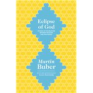 Eclipse of God by Buber, Martin; Batnitzky, Leora, 9780691165301