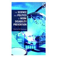 The Science and Politics of Work Disability Prevention by MacEachen; Ellen, 9781138335301