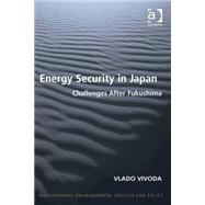 Energy Security in Japan: Challenges After Fukushima by Vivoda,Vlado, 9781409455301