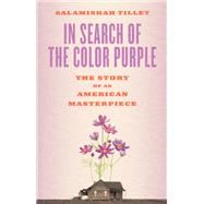 In Search of The Color Purple The Story of an American Masterpiece by Tillet, Salamishah, 9781419735301