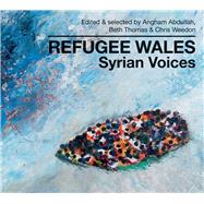 Refugee Wales  Syrian Voices by Abdullah, Angham; Weedon, Chris; Thomas, Beth, 9781914595301