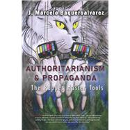Authoritarianism & Propaganda The Puppet Master Tools by Baqueroalvarez, J. Marcelo, 9798989375301