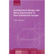 Institutional Design and Party Government in Post-Communist Europe by Nikolenyi, Csaba, 9780199675302