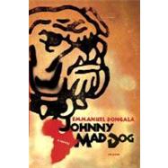 Johnny Mad Dog A Novel by Dongala, Emmanuel; Ascher, Maria Louise, 9780312425302