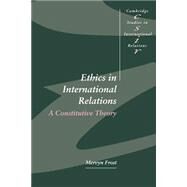 Ethics in International Relations: A Constitutive Theory by Mervyn Frost, 9780521555302