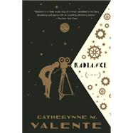 Radiance A Novel by Valente, Catherynne M., 9780765335302