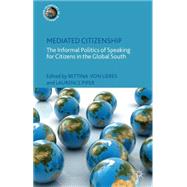 Mediated Citizenship The Informal Politics of Speaking for Citizens in the Global South by von Lieres, Bettina; Piper, Laurence, 9781137405302