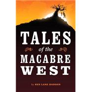 Tales of the Macabre West by Hodson, Ben Lane; Hodson, Bryant, 9781503255302