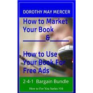 How to Market Your Book / How to Use Your Books for Free Ads by Mercer, Dorothy May, 9781507765302