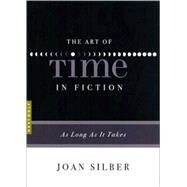 The Art of Time in Fiction As Long as It Takes by Silber, Joan, 9781555975302