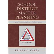 School District Master Planning A Practical Guide to Demographics and Facilities Planning by Carey, Kelley D., 9781610485302