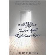The Secret To Successful Relationships by Rutley, Dara, 9781667845302