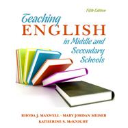 Teaching English in Middle and Secondary Schools by Maxwell, Rhoda S.; Meiser, Mary; McKnight, Katherine S., 9780135135303