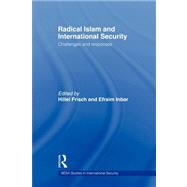 Radical Islam and International Security: Challenges and Responses by ; RINBA004RINBA005 Efraim, 9780415545303