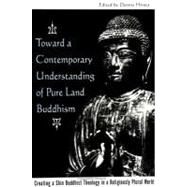 Toward a Contemporary Understanding of Pure Land Buddhism: Creating a Shin Buddhist Theology in a Religiously Plural World by Hirota, Dennis, 9780791445303