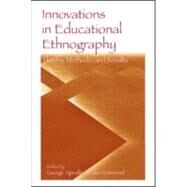 Innovations in Educational Ethnography: Theories, Methods, and Results by Spindler; George, 9780805845303