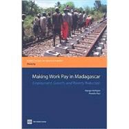 Making Work Pay in Madagascar : Employment, Growth, and Poverty Reduction by Hoftijzer, Margo; Paci, Pierella, 9780821375303