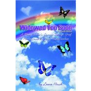 Widowed Too Soon: A Young Widow's Journey Through Grief, Healing, And Spiritual Transformation by Hirsch, Laura, 9780977665303