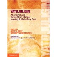 Yatdjuligin: Aboriginal and Torres Strait Islander Nnursing and Midwifery Care by Best, Odette, 9781107625303
