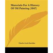 Materials for a History of Oil Painting by Eastlake, Charles Lock, 9781437155303