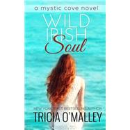Wild Irish Soul by O'malley, Tricia, 9781505395303