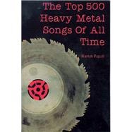 The Top 500 Heavy Metal Songs of All Time by Popoff, Martin, 9781550225303