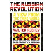 The Russian Revolution A View from the Third World by Rodney, Walter; Kelley, Robin D.G.; Benjamin, Jesse; Prashad, Vijay, 9781786635303
