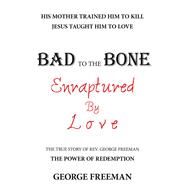 Bad to the Bone Enraptured by Love by Freeman, George, 9781973675303